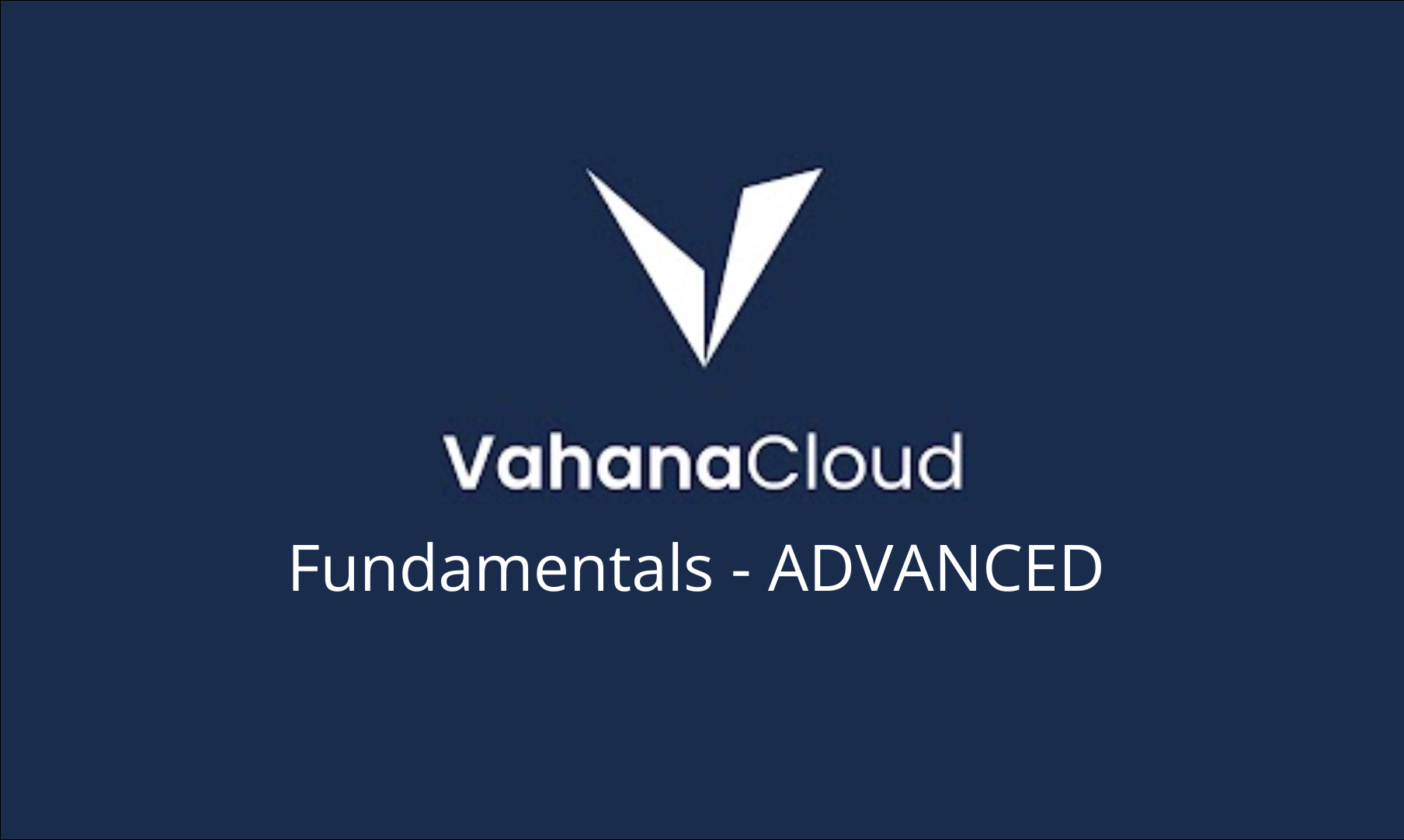 Vahana Cloud Fundamentals - Advanced VI101